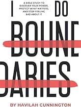 I Do Boundaries: A Bible Study to Discover your Power, Protect what Matters, and Stop Feeling Bad about It